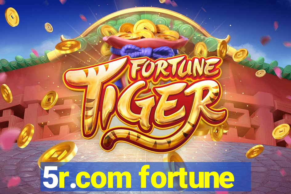 5r.com fortune